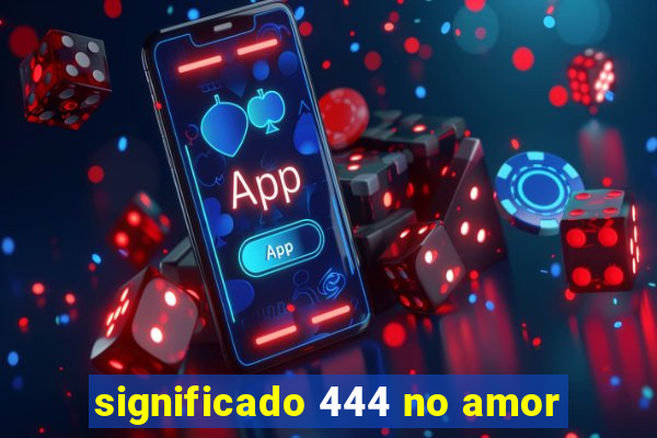 significado 444 no amor